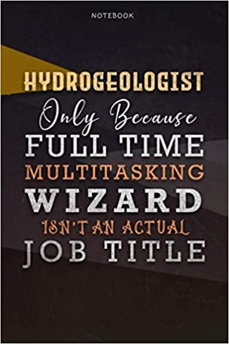 okumak Lined Notebook Journal Hydrogeologist Only Because Full Time Multitasking Wizard Isn&#39;t An Actual Job Title Working Cover: Personal, Over 110 Pages, A ... Goals, Paycheck Budget, 6x9 inch, Organizer