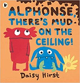 okumak Hirst, D: Alphonse, There&#39;s Mud on the Ceiling! (Natalie &amp; Alphonse 3)