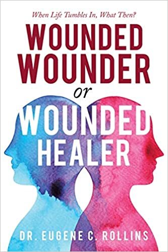 okumak Wounded Wounder or Wounded Healer: When Life Tumbles In, What Then?