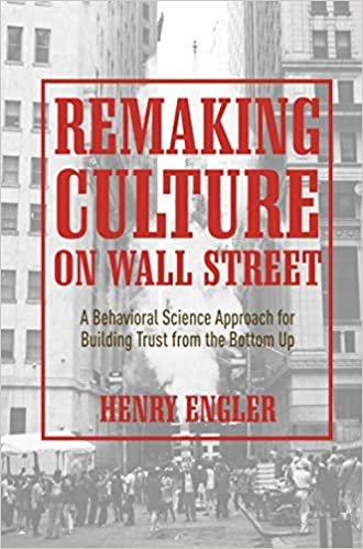 okumak Remaking Culture on Wall Street: A Behavioral Science Approach for Building Trust from the Bottom Up