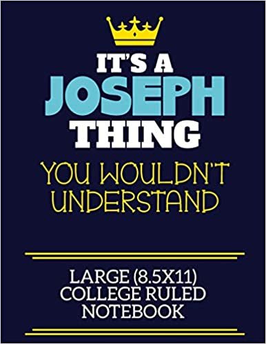 okumak It&#39;s A Joseph Thing You Wouldn&#39;t Understand Large (8.5x11) College Ruled Notebook: A cute book to write in for any book lovers, doodle writers and budding authors!
