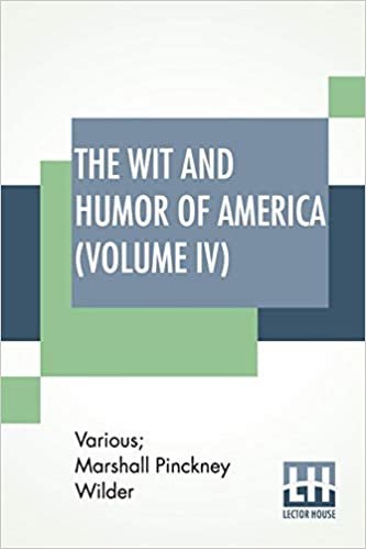 okumak The Wit And Humor Of America (Volume IV): Edited By Marshall P. Wilder (Library Edition)