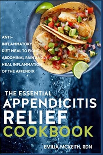 okumak The Essential Appendicitis Relief Cookbook: The Anti-Inflammatory Diet Meal to Fight Abdominal Pain and Heal Inflammation of the Appendix