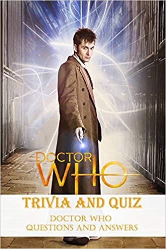 okumak Doctor Who Trivia and Quiz: Doctor Who Questions and Answers: Doctor Who &#39;s Mystery Things and Trivia