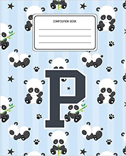 okumak Composition Book P: Panda Bear Animal Pattern Composition Book Letter P Personalized Lined Wide Rule Notebook for Boys Kids Back to School Preschool Kindergarten and Elementary Grades K-2