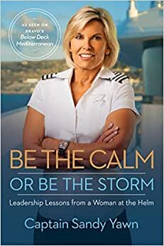 Be the Calm or Be the Storm: Leadership Lessons from a Woman at the Helm تحميل