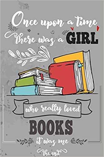 okumak Once Upon A Time There Was A Girl Who Really Loved Books It Was Me The End: Lined Journal For Girls &amp; Women ; Notebook and Diary to Write ; Pages of Ruled Lined &amp; Blank Paper / 6&quot;x9&quot; 110 pages