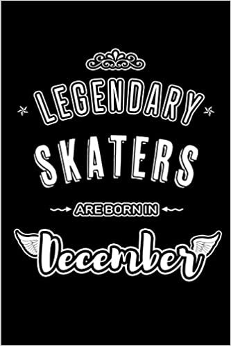okumak Legendary Skaters are born in December: Blank Lined profession Journal Notebooks Diary as Appreciation, Birthday, Welcome, Farewell, Thank You, ... &amp; friends. Alternative to B-day present Card