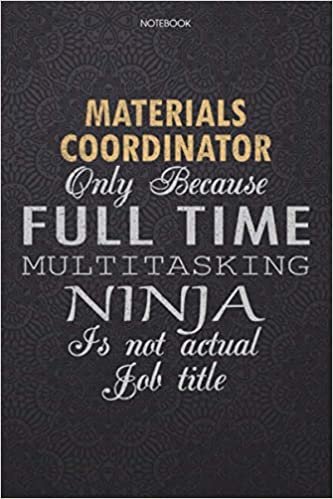 okumak Lined Notebook Journal Materials Coordinator Only Because Full Time Multitasking Ninja Is Not An Actual Job Title Working Cover: High Performance, ... 6x9 inch, 114 Pages, Lesson, Work List