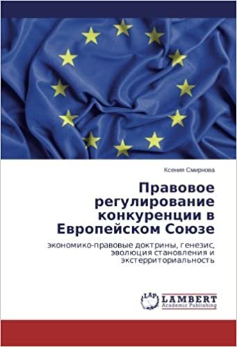 okumak Pravovoe regulirovanie konkurentsii v Evropeyskom Soyuze: ekonomiko-pravovye doktriny, genezis, evolyutsiya stanovleniya i eksterritorial&#39;nost&#39;