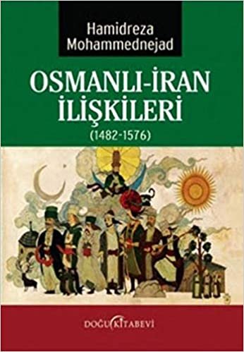okumak Osmanlı - İran İlişkileri: (1482 -1576)