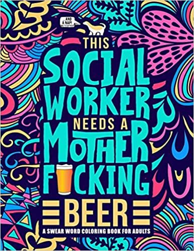 okumak This Social Worker Needs a Mother F*cking Beer: A Swear Word Coloring Book for Adults: A Funny Adult Coloring Book for Social Workers &amp; Social Work Students for Stress Relief &amp; Relaxation