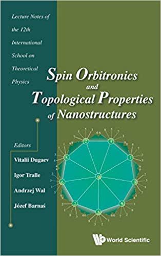 okumak Spin Orbitronics And Topological Properties Of Nanostructures - Lecture Notes Of The Twelfth International School On Theoretical Physics