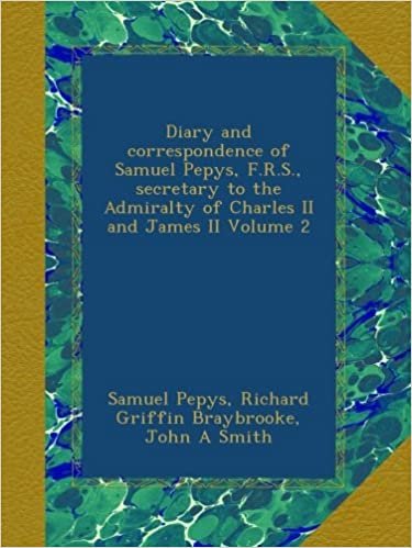 okumak Diary and correspondence of Samuel Pepys, F.R.S., secretary to the Admiralty of Charles II and James II Volume 2