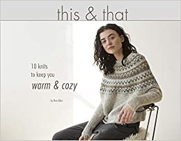 okumak This &amp; That: 10 Knits to Keep You Warm &amp; Cozy