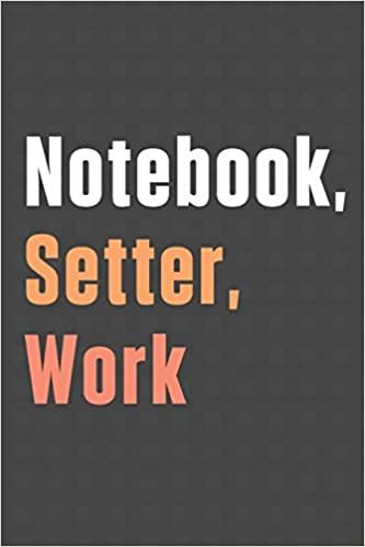 Notebook, Setter, Work: For Setter Dog Fans