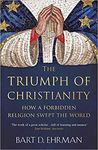 okumak The Triumph of Christianity: How a Forbidden Religion Swept the World