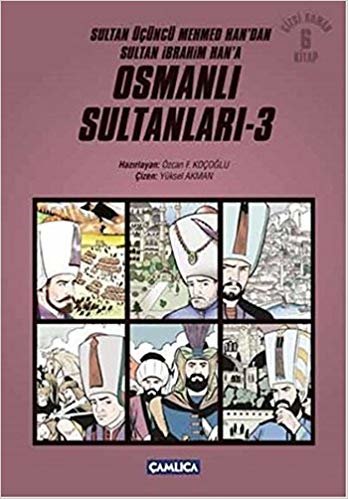 okumak Osmanlı Sultanları 3 6 Kitap Sultan Üçüncü Mehmed Han&#39;dan Sultan İbrahim Han&#39;a Çizgi Roman