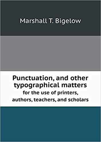 okumak Punctuation, and Other Typographical Matters for the Use of Printers, Authors, Teachers, and Scholars