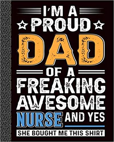 okumak i&#39;m a proud dad of a freaking awesome nurse: U.S.ARMY Veteran For Veteran Day Gift Idea, Journal 8 x 10, 120 Page Blank Lined Paperback Journal/Notebook