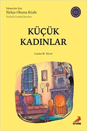 okumak Küçük Kadınlar-C1 Yabancılar İçin: Yabancılar İçin Türkçe Okuma Kitabı