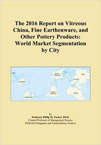 okumak The 2016 Report on Vitreous China, Fine Earthenware, and Other Pottery Products: World Market Segmentation by City
