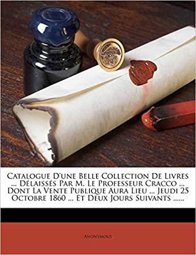 okumak Catalogue D&#39;une Belle Collection De Livres ... Délaissés Par M. Le Professeur Cracco ... Dont La Vente Publique Aura Lieu ... Jeudi 25 Octobre 1860 ... Et Deux Jours Suivants ......