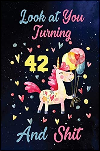 okumak Look at You Turning 42 And Shit: Birthday Gift for 42 Years Old Unicorn Lover. 100 Pages 6*9 inch Notebook Diary Journal. A Funny 42th Birthday ... Women - Friend Turning 42 Year Old Gag Gift.