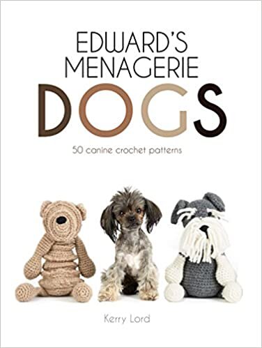 okumak Lord, K: Edward&#39;s Menagerie: Dogs: 50 canine crochet patterns