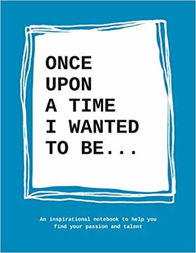 okumak Once upon a time I wanted to be...: An Inspirational Notebook to Help You Find Your Passion and Talent