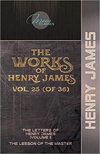 okumak The Works of Henry James, Vol. 25 (of 36): The Letters of Henry James (volume I); The Lesson of the Master