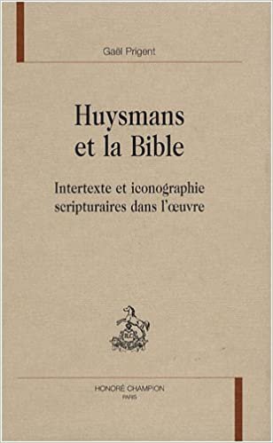 okumak Huysmans et la Bible - intertexte et iconographie scripturaires dans l&#39;oeuvre (RM 112)