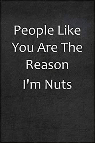 okumak People Like You Are The Reason I&#39;m Nuts: College Ruled Line Paper Notebook