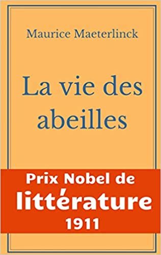 okumak La vie des abeilles: l&#39;oeuvre majeure de Maeterlinck de la littérature symboliste belge - Prix Nobel de Littérature 1911 (BOOKS ON DEMAND)