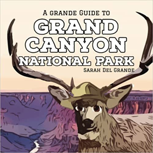 Grand Canyon National Park: A Grande Guide