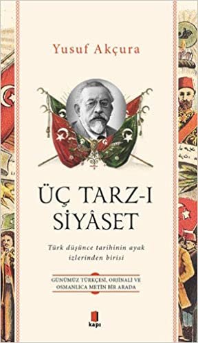 okumak Üç Tarz-ı Siyaset: Günümüz Türkçesi, Orjinali ve Osmanlıca Metin Bir Arada - Türk düşünce tarihinin ayak izlerinden birisi