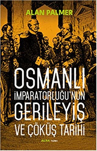 okumak Osmanlı İmparatorluğunun Gerileyiş ve Çöküş Tarihi
