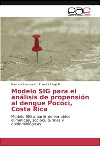okumak Modelo SIG para el análisis de propensión al dengue Pococi, Costa Rica: Modelo SIG a partir de variables climáticas, socioculturales y epidemiológicas