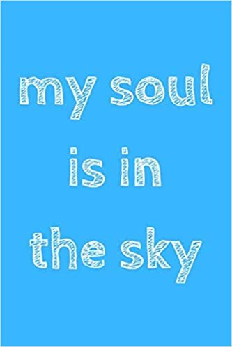 My soul is in the sky: novelty notebook for pilots 6"x9"