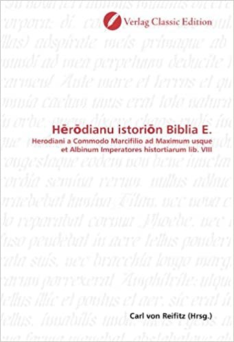 okumak H?r?dianu istori?n Biblia E.: Herodiani a Commodo Marcifilio ad Maximum usque et Albinum Imperatores histortiarum lib. VIII