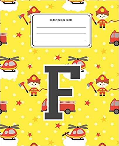 okumak Composition Book F: Firefighter Fireman Pattern Composition Book Letter F Personalized Lined Wide Rule Notebook for Boys Kids Back to School Preschool Kindergarten and Elementary Grades K-2
