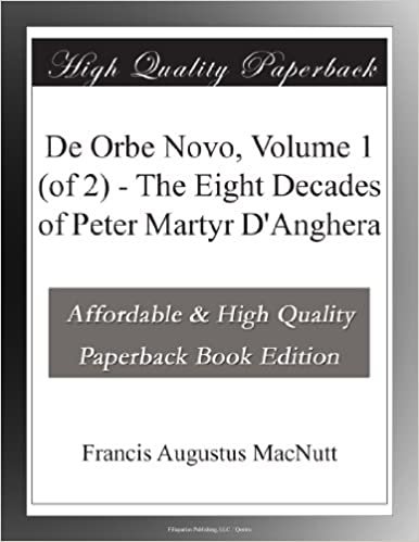 okumak De Orbe Novo, Volume 1 (of 2) - The Eight Decades of Peter Martyr D&#39;Anghera