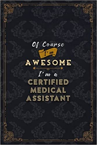 okumak Certified Medical Assistant Notebook Planner - Of Course I&#39;m Awesome I&#39;m A Certified Medical Assistant Job Title Working Cover To Do List Journal: ... All, Financial, 5.24 x 22.86 cm, Schedule, A5