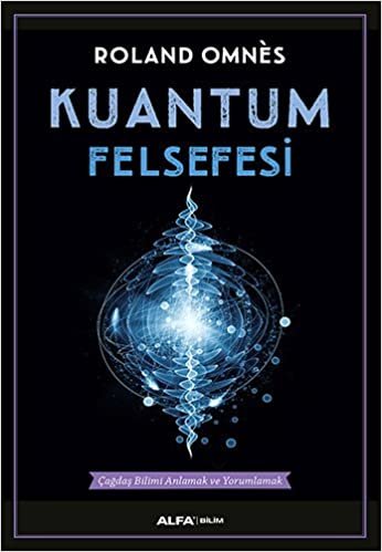 okumak Kuantum Felsefesi: Çağdaş Bilimi Anlamak ve Yorumlamak