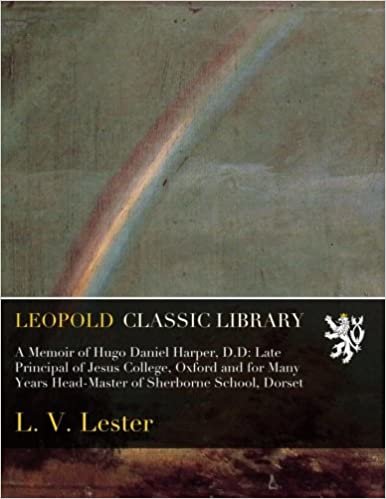 okumak A Memoir of Hugo Daniel Harper, D.D: Late Principal of Jesus College, Oxford and for Many Years Head-Master of Sherborne School, Dorset