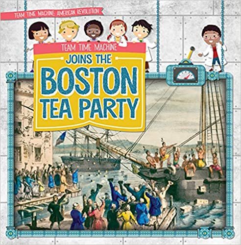 okumak Team Time Machine Joins the Boston Tea Party (Team Time Machine: American Revolution)