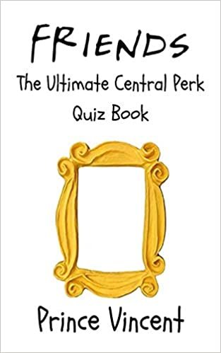 Friends: The Ultimate Central Perk Quiz Book