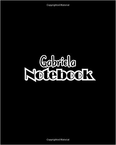 okumak Gabriela Notebook: 100 Sheet 8x10 inches for Notes, Plan, Memo, for Girls, Woman, Children and Initial name on Matte Black Cover