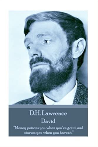 okumak D.H. Lawrence - David: &quot;Money poisons you when you&#39;ve it, and starves you when you haven&#39;t.&quot;