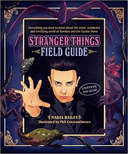okumak The Stranger Things Field Guide: Everything you need to know about the weird, wonderful and terrifying world of Hawkins and the Upside Down